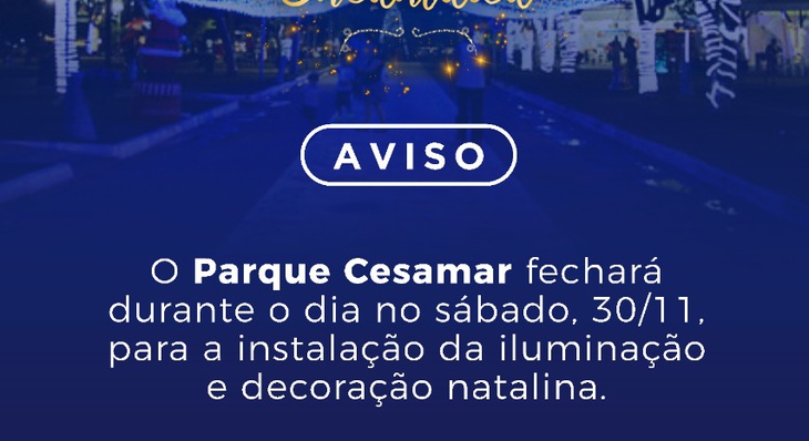 Cesamar permanecerá fechado nesta sábado, 30, para andamento dos trabalhos de decoração do Natal Cidade Encantada 2019