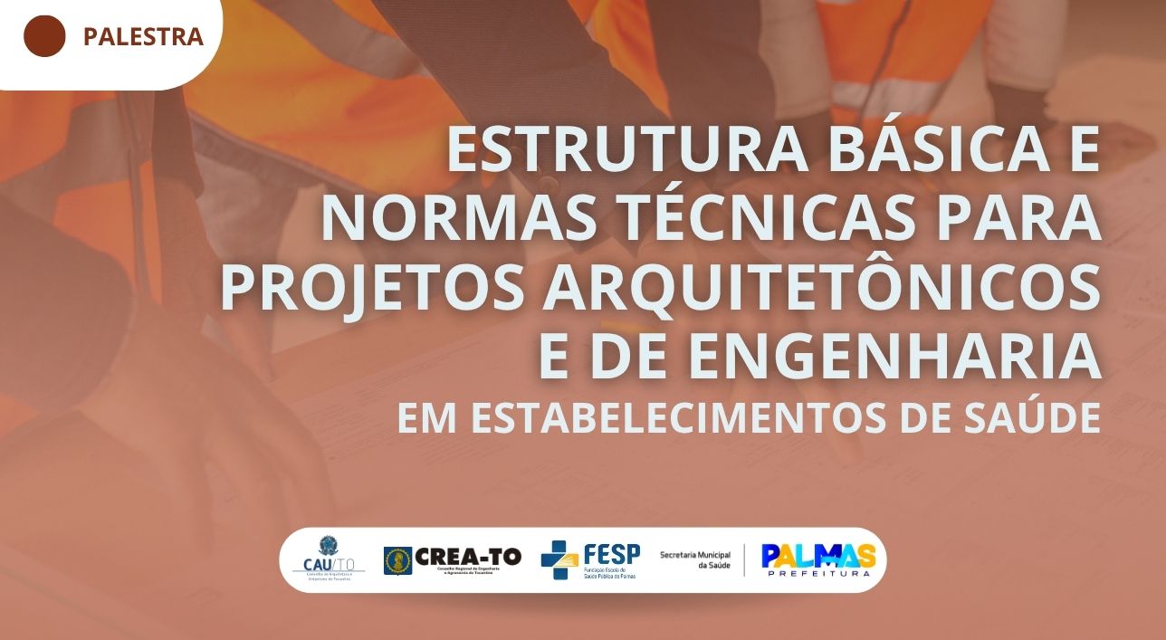 Prefeitura de Palmas oferece palestra sobre normas para projetos em saúde para profissionais da construção civil