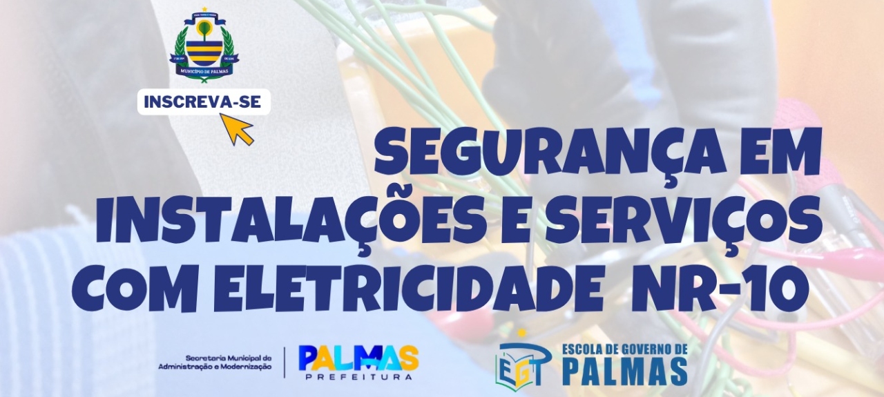 Escola de Governo de Palmas abre inscrições para mais uma turma do curso de Segurança em Instalações e Serviços com Eletricidade – NR-10