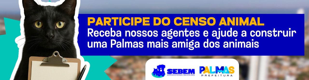PARTICIPE DO CENSO ANIMAL Receba nossos agentes e ajude a construir uma Palmas mais amiga dos animai